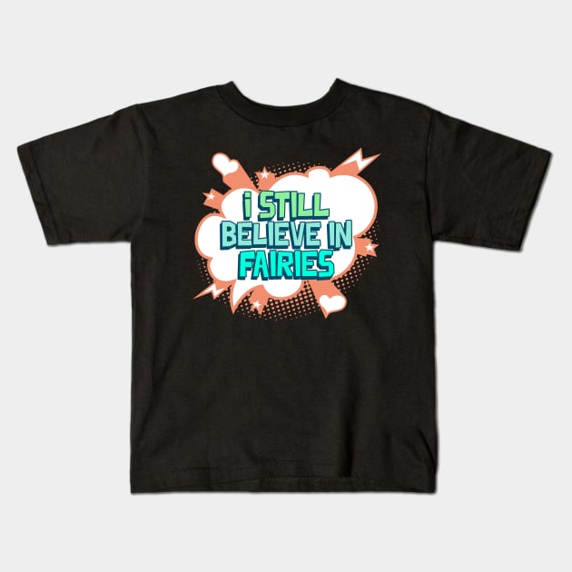 I  Still Believe in Fairies Kids T-Shirt by pixelatedidea